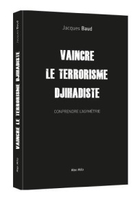 Vaincre le terrorisme djihadiste - Baud Jacques