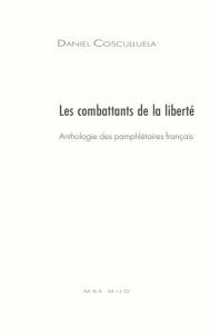Les enragés de la liberté. Anthologie des pamphlétaires du XVIe au XXe siècles - Cosculluela Daniel ; Bercoff André