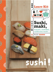 Sushi, maki, témaki, chirashi, sashimi... - Kié Laure ; Hauser Patrice