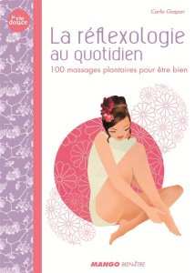 La réflexologie au quotidien. 100 massages plantaires pour être bien - Gaspar Carla