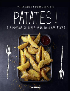 Patates ! La pomme de terre dans tous ses états - Drouet Valéry ; Viel Pierre-Louis