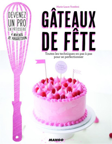 Gâteaux de fête. Toutes les techniques en pas à pas pour se perfectionner - Tombini Marie-Laure