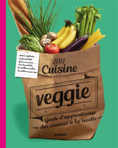 Ma cuisine veggie. Guide d'apprentissage des courses à la recette - Cosson Audrey ; Garnier Virginie
