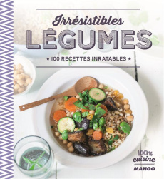 Irrésistibles légumes. 100 recettes inratables - Gomez Gema ; Wauters Marc