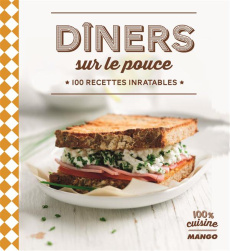 Dîners sur le pouce. 100 recettes inratables - Gomez Gema ; Wauters Marc
