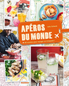 Apéros du monde. 40 recettes pour voyager en trinquant ! - Schwob Julie ; Czerw Guillaume