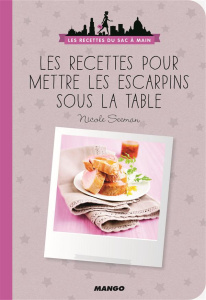 Les bonnes recettes pour mettre les escarpins sous la table - Seeman Nicole ; Mechali Julie ; Guillemard Marion