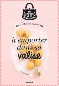 Les bonnes recettes à emporter dans sa valise - Seeman Nicole ; Mechali Julie ; Guillemard Marion