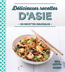 Délicieuses recettes d'Asie. 100 recettes inratables - La Fay Anne