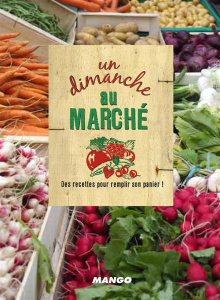 Un dimanche au marché. 100 recettes pour remplir son panier ! - Martin Mélanie ; Mechali Julie