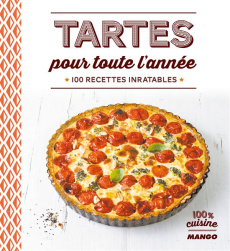 Tartes pour toute l'année. 100 recettes inratables - COLLECTIF