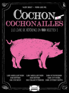 Cochon & cochonailles (Tout l'art du lard !) - Drouet Valéry ; Viel Pierre-Louis