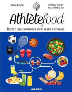Athlètefood. Recettes et conseils nutrition pour sportifs en quête de performance - Aubineau Nicolas ; Roche Amélie ; Cosson Audrey