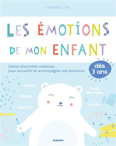 Les émotions de mon enfant. Cahier d'activités créatives pour accueillir et accompagner ses émotions - Loth Virginie ; Brepson Stéphanie