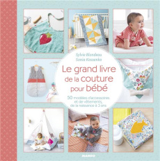 Le grand livre de la couture pour bébé. 50 modèles d'accessoires et de vêtements, de la naissance à - Kossenko Sonia ; Blondeau Sylvie