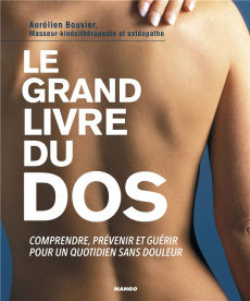 Le grand livre du dos. Comprendre, prévenir, guérir. Les bons mouvements au quotidien. Des exercices - Bouvier Aurélien ; Ratajczak David ; Sangnier Pasc