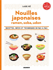Nouilles japonaises - Ramen, soba, udon. Recettes, infos et techniques en pas à pas - Kié Laure ; Hauser Patrice