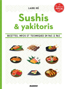 Sushis & brochettes. Recettes, infos et techniques en pas à pas - Kié Laure ; Hauser Patrice