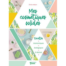 Mes cosmétiques solides - Hébert Emilie