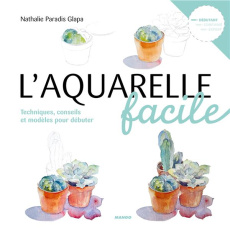 L'aquarelle facile. Techniques, conseils et modèles pour débuter - Paradis Glapa Nathalie