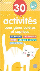 30 activités pour gérer colères et caprices. Respiration, art-thérapie, yoga, ateliers d'écriture, s - Diederichs Gilles ; Douru Muriel