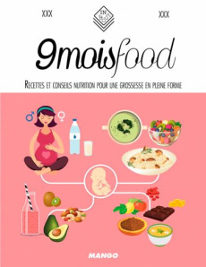 9 mois food. Recettes et conseils nutrition pour une grossesse en pleine forme - Balès Virginie ; Mahut Sandra
