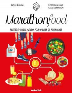 Marathonfood. Recettes et conseils nutrition pour optimiser ses performances - Aubineau Nicolas ; Besse Fabrice ; Pain Sidonie