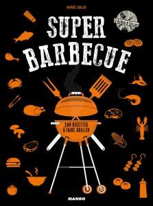 Super barbecue. 100 recettes à faire griller - Guillot Raphaël ; Payen Claire ; Amiel Vincent ; C