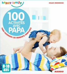 100 activités avec papa pour favoriser les moments complices. 0-10 ans - Diederichs Gilles
