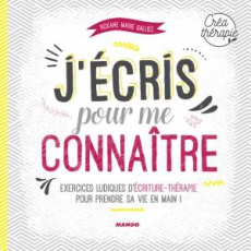 J'écris pour me connaître. Exercices ludiques d'écriture-thérapie pour prendre sa vie en main ! - Galliez Roxane Marie