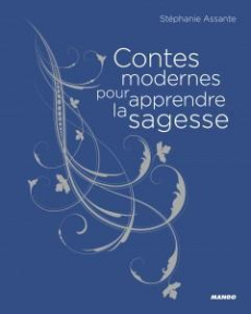 Contes modernes pour apprendre la sagesse - Assante Stéphanie ; Mulkey Marthe