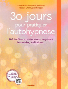 30 jours pour pratiquer l'autohypnose. Pour en finir avec le stress, les angoisses, les insomnies, l - Chami Pascale ; du Perron Damien