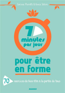 7 minutes par jour pour être en forme. 70 exercices de bien-être à la portée de tous - Sébire Annie ; Pierotti Corinne
