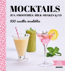 Mocktails, jus, smoothies, milk-shakes & Co. 100 recettes inratables - Sauvage Dominique