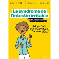 Le syndrome de l'intestin irritable. Mieux le comprendre, mieux le vivre - Mion François ; Teyras Emmanuelle