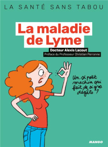 La maladie de Lyme. Mieux la comprendre, mieux la vivre - Lacout Alexis ; Perronne Christian ; Teyras Emmanu