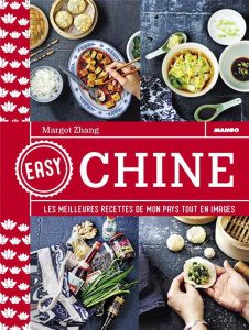 Easy Chine. Les meilleures recettes de mon pays tout en images - Zhang Margot ; Deslandes Charly ; Ferreira Coralie