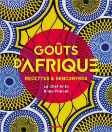 Goûts d'Afrique. Recettes et rencontres - COCAGNE/PRINCET