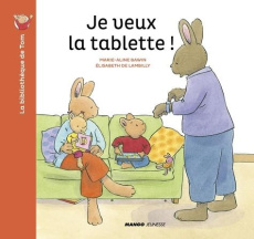 La bibliothèque de Tom : Je veux la tablette ! - Bawin Marie-Aline ; Lambilly Elisabeth de