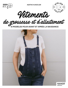 Vêtements de grossesse et d'allaitement. 10 modèles pour avant et après la naissance - Hunckler Agathe ; Revol Laurence ; Blanc Victoire