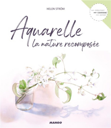 Aquarelle. La nature recomposée - Ström Helen