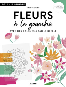 Fleurs à la gouache. Avec des calques à taille réelle - Castro Emilie de