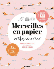 Merveilles en papier prêtes à créer. Papiers, stickers et cartes détachables ! - Lebrun Sandra ; Besse Fabrice ; Roy Sonia