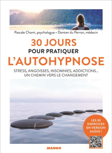30 jours pour pratiquer l'autohypnose. Stress, angoisses, insomnies, addictions... Un chemin vers le - Chami Pascale ; du Perron Damien ; Causse d'Agraiv