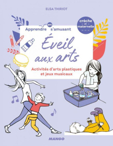 Eveil aux arts. Activités d'arts plastiques et jeux musicaux - Thiriot Elsa ; Gouel Oreli