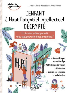L'enfant à Haut Potentiel Intellectuel décrypté. Et si votre enfant pouvait vous expliquer son fonct - Save-Pédebos Jessica ; Florea Anca ; Bretin Marie