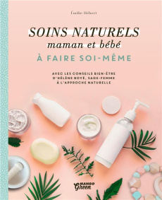 Soins naturels mamans et bébés à faire soi-même - Hébert Emilie ; Boyé Hélène