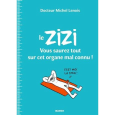 Le zizi. Vous saurez tout sur cet organe mal connu ! - Lenois Michel ; Laubreaux Lisa