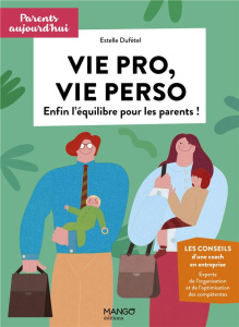 Vie pro, vie perso. Enfin l'équilibre pour les parents - Schneider Cécile ; Dufétel Estelle ; Lee Jung Yoon