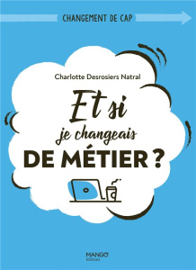 Et si je changeais de métier ? - Desrosiers Natral Charlotte ; Goaoc Marjorie ; Qui